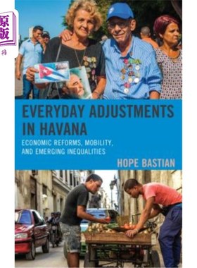 海外直订Everyday Adjustments in Havana: Economic Reforms, Mobility, and Emerging Inequal 哈瓦那的日常调整：经济改革