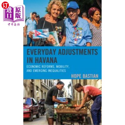 海外直订Everyday Adjustments in Havana: Economic Reforms, Mobility, and Emerging Inequal 哈瓦那的日常调整：经济改革