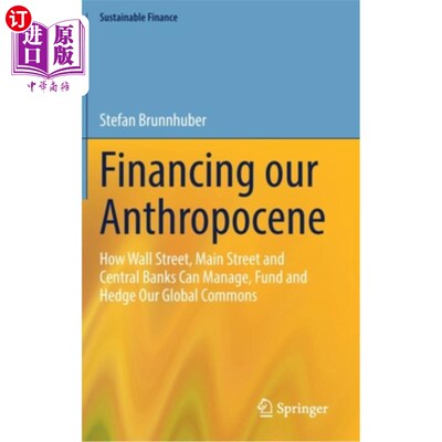 海外直订Financing Our Anthropocene: How Wall Street, Main Street and Central Banks Can M 为我们的人类世融资:华尔街