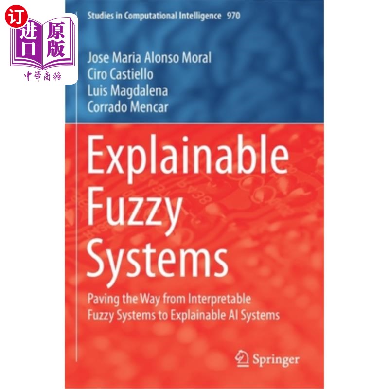 海外直订Explainable Fuzzy Systems: Paving the Way from Interpretable Fuzzy Systems to Ex 可解释模糊系统:铺平从可解释模