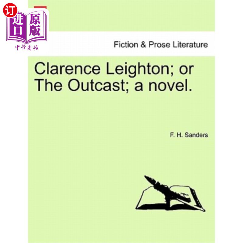 海外直订Clarence Leighton; Or the Outcast; A Novel. 克拉伦斯·莱顿;或者被遗弃的人;一本小说。