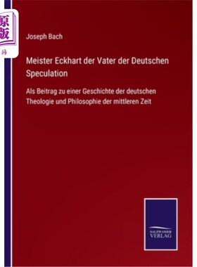 海外直订德语 Meister Eckhart der Vater der Deutschen Speculation: Als Beitrag zu einer Geschi 隆美尔?爱克哈特是德国