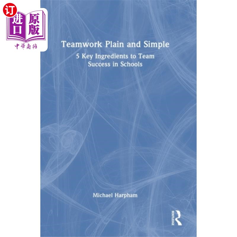 海外直订Teamwork Plain and Simple: 5 Key Ingredients to ... 简单明了的团队合作:学校团队成功的5个关键要素