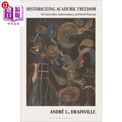 海外直订Historicizing Academic Freedom: On Universities, Scholarly Indeterminacy, and Wo 将学术自由历史化：论大学、