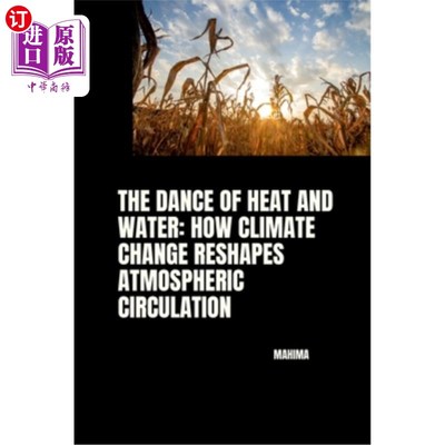 海外直订The Dance of Heat and Water: How Climate Change Reshapes Atmospheric Circulation 热与水之舞：气候变化如何重