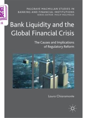 海外直订Bank Liquidity and the Global Financial Crisis: The Causes and Implications of R 银行流动性与全球金融危机:监管