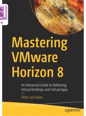 海外直订Mastering Vmware Horizon 8: An Advanced Guide to Delivering Virtual Desktops and 掌握Vmware H