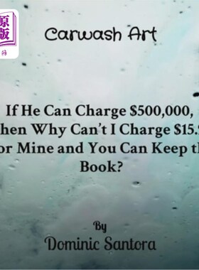 海外直订Carwash Art: If He Can Charge $500,000, Then Why Can't I Charge $15.95 For Mine  洗车艺术:如果他能卖50万美