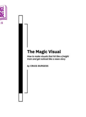 海外直订The Magic Visual: How to make visuals that hit like a freight train and get noti 神奇的视觉效果:如何制作像