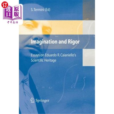 海外直订Imagination and Rigor: Essays on Eduardo R. Caianiello's Scientific Heritage 想象力与严谨：爱德华多·R·卡亚