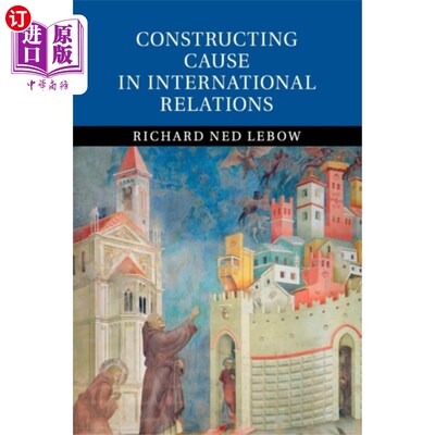海外直订Constructing Cause in International Relations 论国际关系事业的建构
