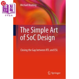 Closing SoC设计 Simple the Design 简单艺术 ESL Gap 缩小RTL和ESL之间 RTL SoC and Art 海外直订The 差距 Between