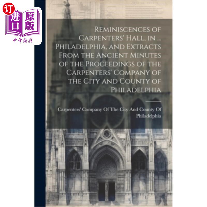 海外直订Reminiscences of Carpenters' Hall, in ... Philadelphia, and Extracts From the An 木匠大厅的回忆，在…费城，