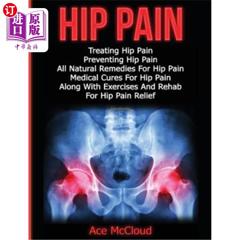 海外直订医药图书Hip Pain: Treating Hip Pain: Preventing Hip Pain, All Natural Remedies For Hip P 髋部疼痛:治疗髋部