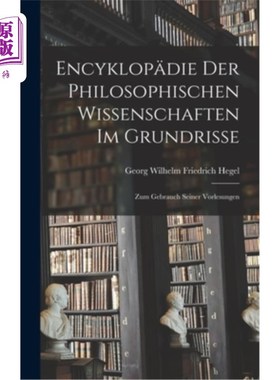 海外直订德语 Encyklop?die Der Philosophischen Wissenschaften Im Grundrisse: Zum Gebrauch Sein Encyklo