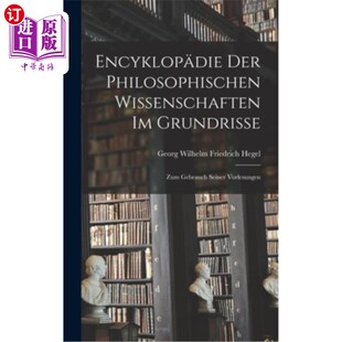 海外直订德语 Encyklop?die Der Philosophischen Wissenschaften Im Grundrisse: Zum Gebrauch Sein Encyklo