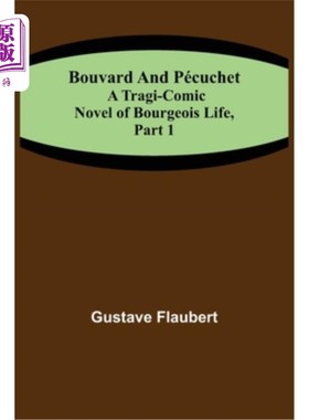 海外直订Bouvard and Pécuchet: A Tragi-comic Novel of Bourgeois Life, part 1 布瓦尔和Pécuchet:资产阶级生活的悲喜剧小