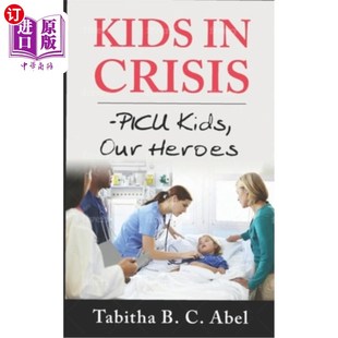 海外直订医药图书Kids in Crisis: PICU Kids, Our Heroes 危机中的孩子：皮库孩子，我们的英雄
