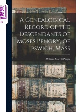 海外直订A Genealogical Record of the Descendants of Moses Pengry, of Ipswich, Mass 摩西·彭格里的后裔的族谱记录，伊