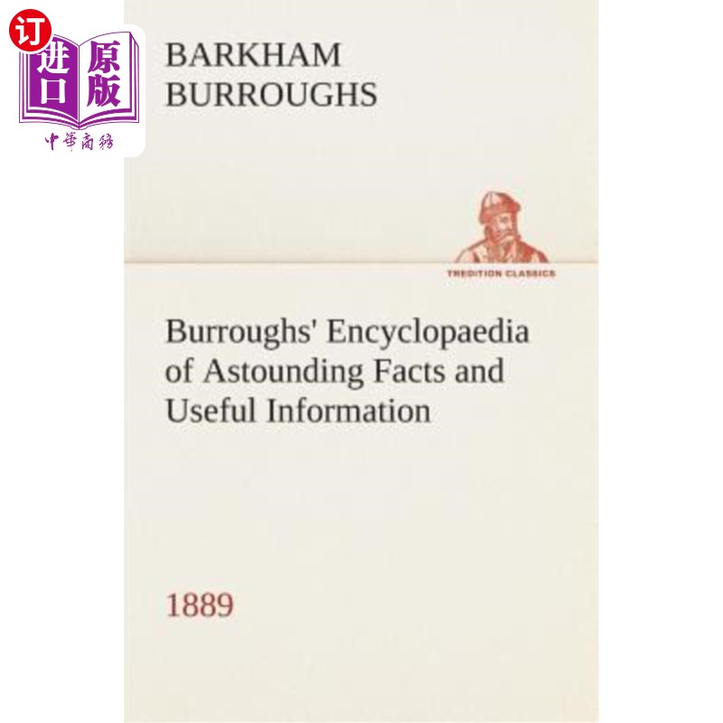 海外直订Burroughs' Encyclopaedia of Astounding Facts and Useful Information, 1889 巴勒斯的惊人事实和有用信息百科全