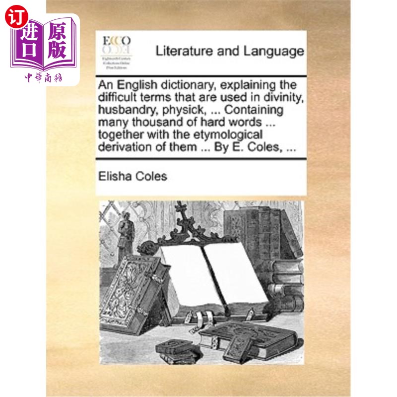 海外直订An English Dictionary, Explaining the Difficult Terms That Are Used in Divinity, 一本英文字典，解释神学、农