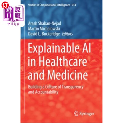 海外直订Explainable AI in Healthcare and Medicine: Building a Culture of Transparency an 可解释的人工智能在医疗保健和医