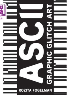 海外直订ASCII Graphic Glitch Art: Graphic Glitch Art - Technology + Art + Design ASCII图形故障艺术：图形故障艺术-技