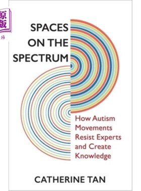海外直订Spaces on the Spectrum: How Autism Movements Resist Experts and Create Knowledge 频谱上的空间：自闭症运动如