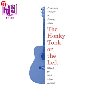 海外直订The Honky Tonk on the Left: Progressive Thought in Country Music 左边的酒馆:乡村音乐中的进步思想