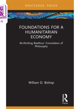 海外直订Foundations for a Humanitarian Economy: Re-Thinking Boethius' Consolation of Phi 人道主义经济的基础:再思考