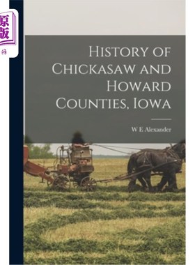 海外直订History of Chickasaw and Howard Counties, Iowa 爱荷华州奇卡索和霍华德县的历史