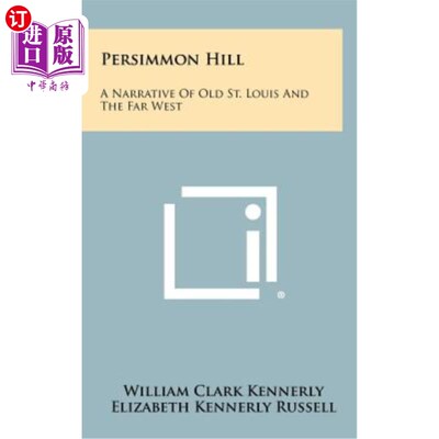 海外直订Persimmon Hill: A Narrative of Old St. Louis and the Far West 《柿子山：老圣路易斯和远西部的叙述》