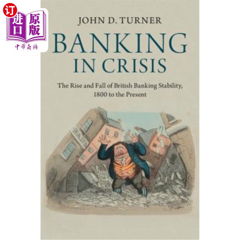 海外直订Banking in Crisis: The Rise and Fall of British Banking Stability, 1800 to the P 危机中的银行业:英国银行业