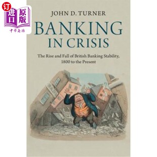 海外直订Banking British the Banking Stability Rise Fall 英国银行业 危机中 银行业 The and 1800 Crisis