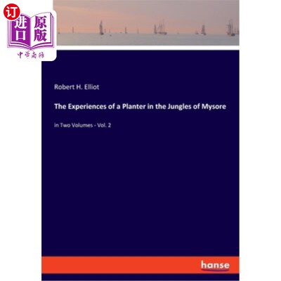 海外直订The Experiences of a Planter in the Jungles of Mysore: in Two Volumes - Vol. 2 《麦索尔丛林中种植园主的经历