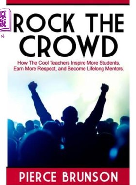 海外直订Rock the Crowd: How The Cool Teachers Inspire More Students, Earn More Respect,  震撼人群：酷老师如何激励更