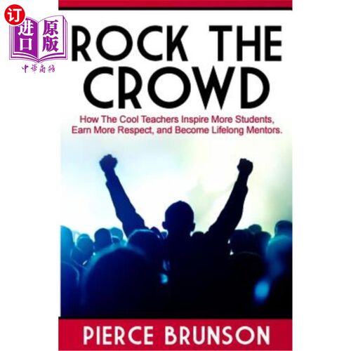 海外直订Rock the Crowd: How The Cool Teachers Inspire More Students, Earn More Respect,  震撼人群：酷老师如何激励更