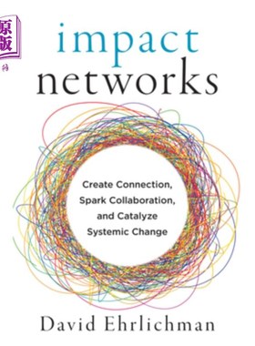 海外直订Impact Networks: Create Connection, Spark Collaboration, and Catalyze Systemic C 影响:建立联系，激发合