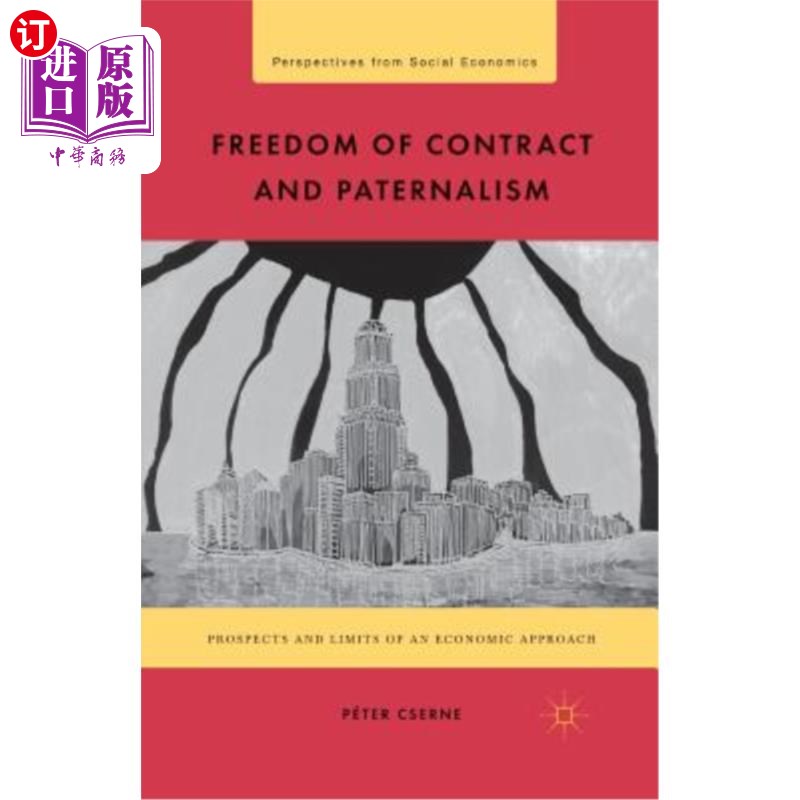 海外直订Freedom of Contract and Paternalism: Prospects and Limits of an Economic Approac 契约自由与家长制:经济方法