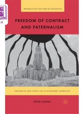 海外直订Freedom of Contract and Paternalism: Prospects and Limits of an Economic Approac 契约自由与家长制:经济方法