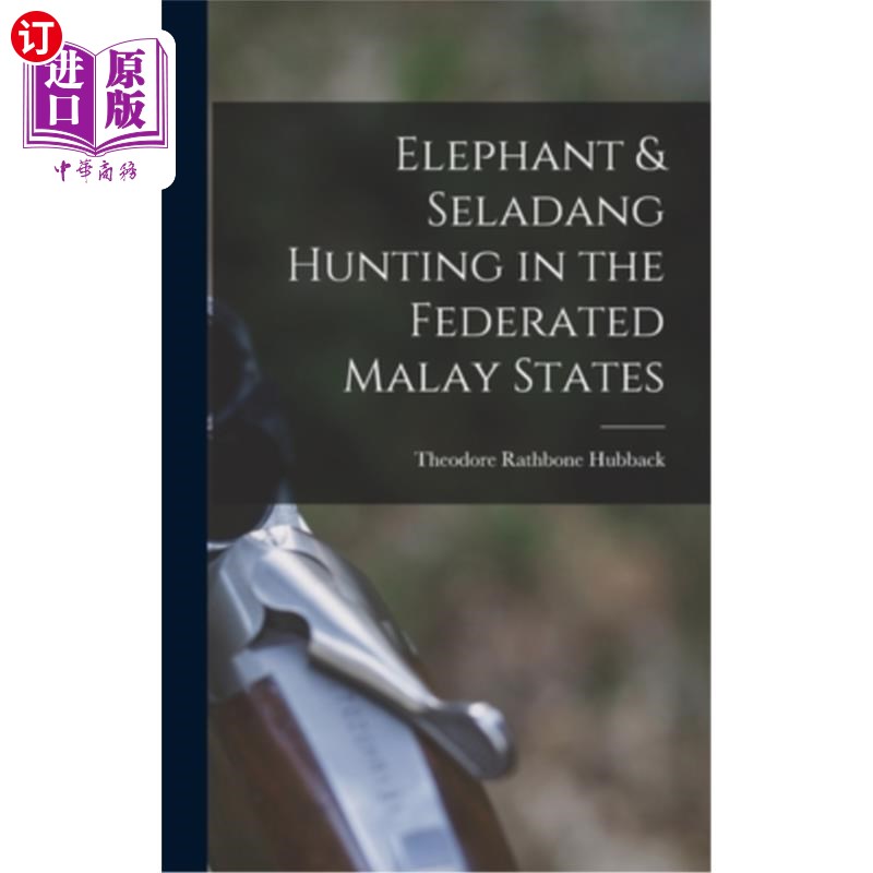 海外直订Elephant & Seladang Hunting in the Federated Malay States 马来联邦国家的大象和塞拉当狩猎