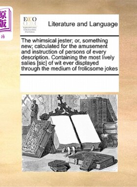 海外直订The Whimsical Jester; Or, Something New; Calculated for the Amusement and Instru 异想天开的小丑;或者，新事