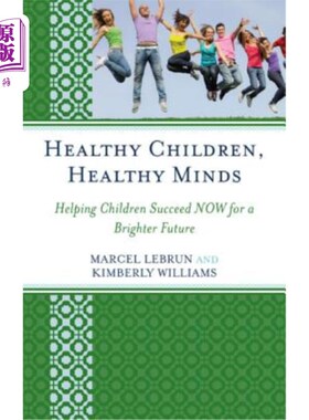 海外直订Healthy Children, Healthy Minds: Helping Children Succeed Now for a Brighter Fut 健康的孩子，健康的头脑：帮助孩