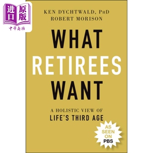 预售 退休人员的需求:对人生第三阶段的整体看法 What Retirees Want: A Holistic View Of LifeS Third Age Dychtwald 英文原版