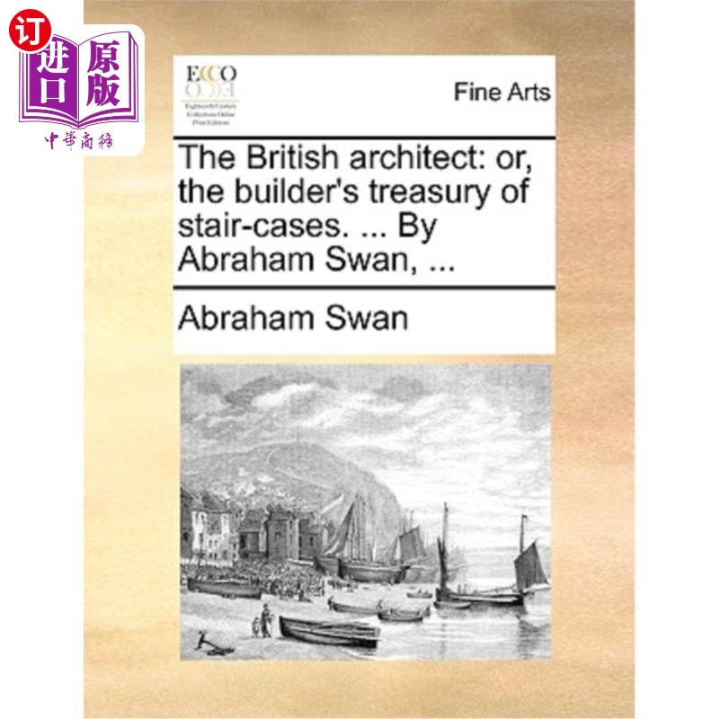 海外直订The British Architect: Or, the Builder's Treasury of Stair-Cases. ... by Abraham 英国建筑师:或者，建造者的