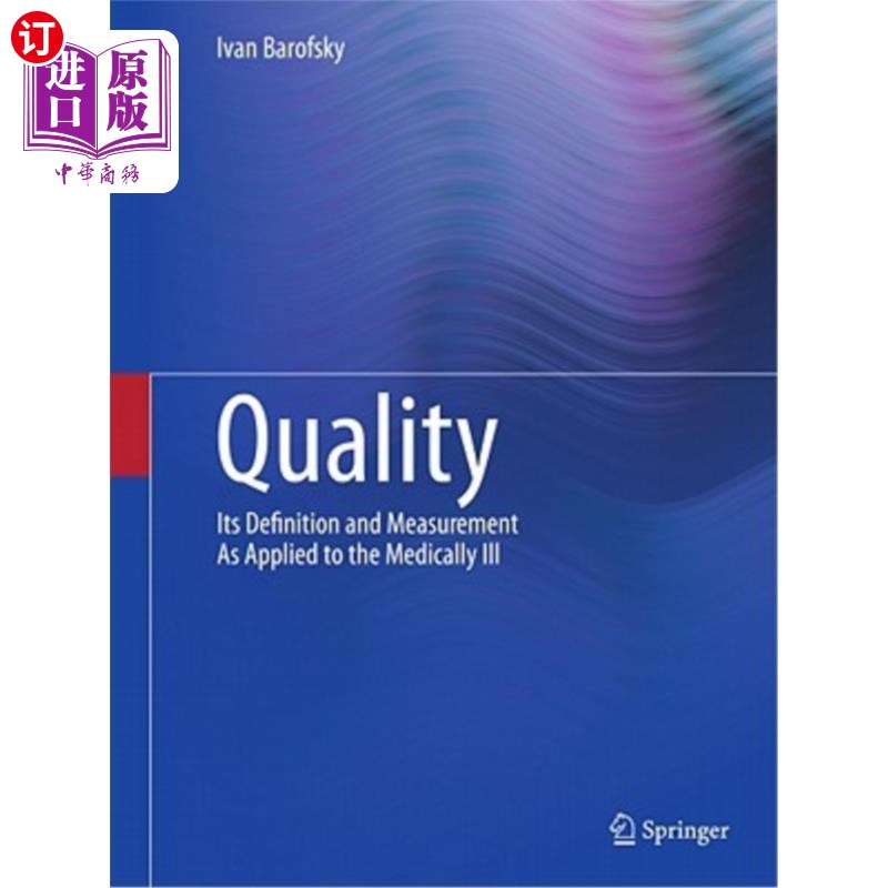 海外直订医药图书Quality: Its Definition and Measurement as Applied to the Medically Ill 质量:在医学疾病中的定义和测