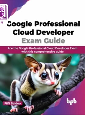 海外直订Google Professional Cloud Developer Exam Guide: Ace the Google Professional Clou 谷歌专业云开发人员考试指南