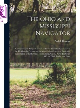 海外直订The Ohio and Mississippi Navigator: Comprising an Ample Account of Those Beautif 俄亥俄和密西西比领航员:包