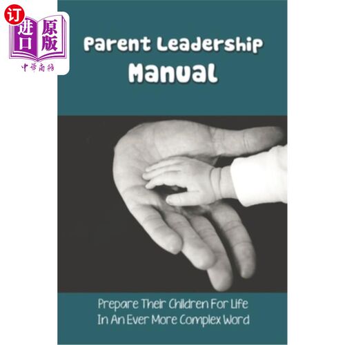 海外直订Parent Leadership Manual: Prepare Their Children For Life In An Ever More Comple 家长领导手册:用一个更复杂
