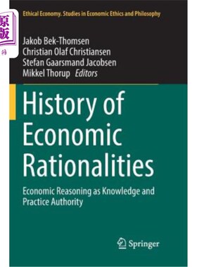 海外直订History of Economic Rationalities: Economic Reasoning as Knowledge and Practice  经济理性史：作为知识和实践